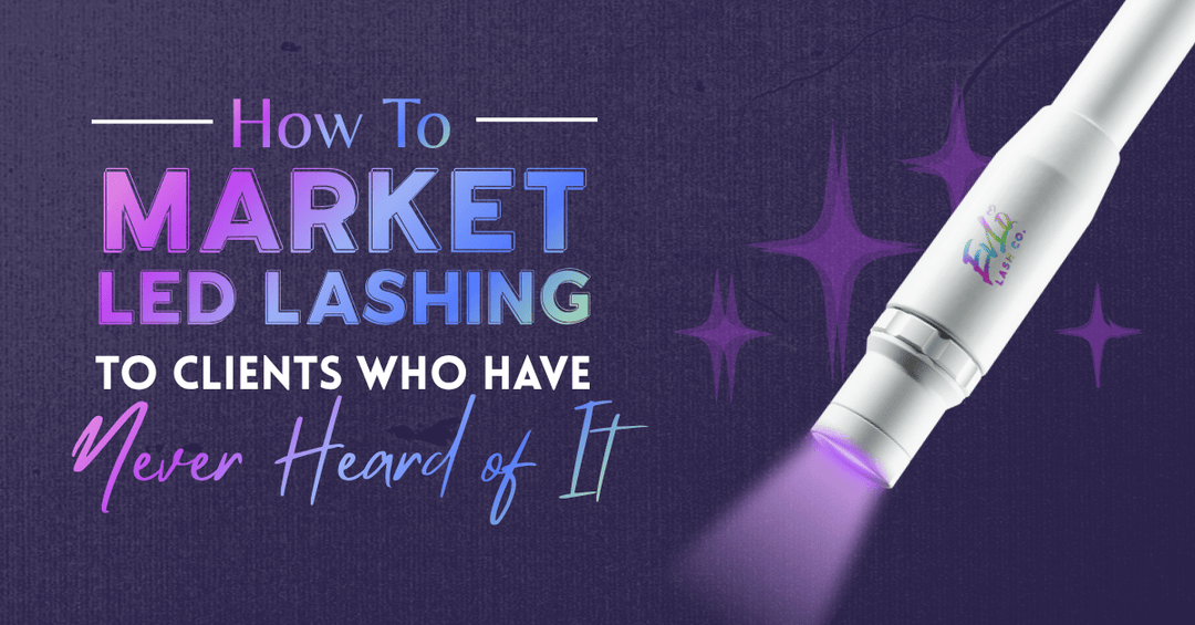 How to Market LED Lashing to Clients Who Have Never Heard of It