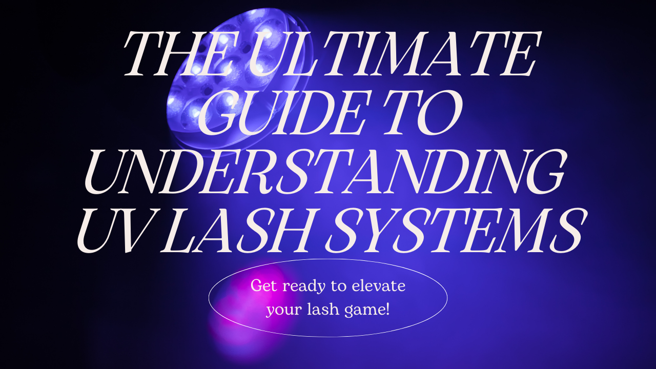 Lash System The Ultimate Guide to Understanding UV Lash Systems – EvLo Lash Co.