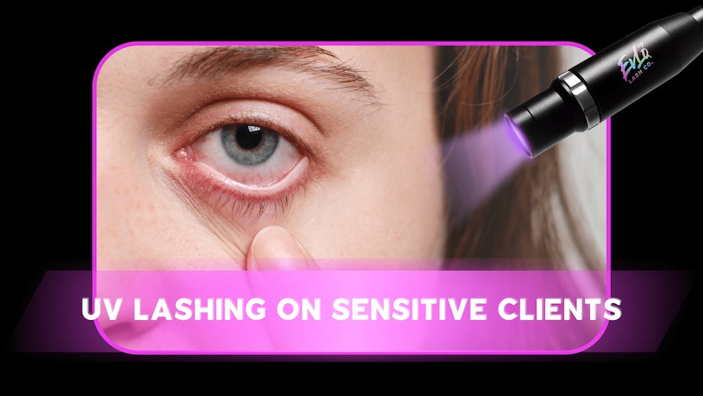 UV Lashing on Sensitive Clients?