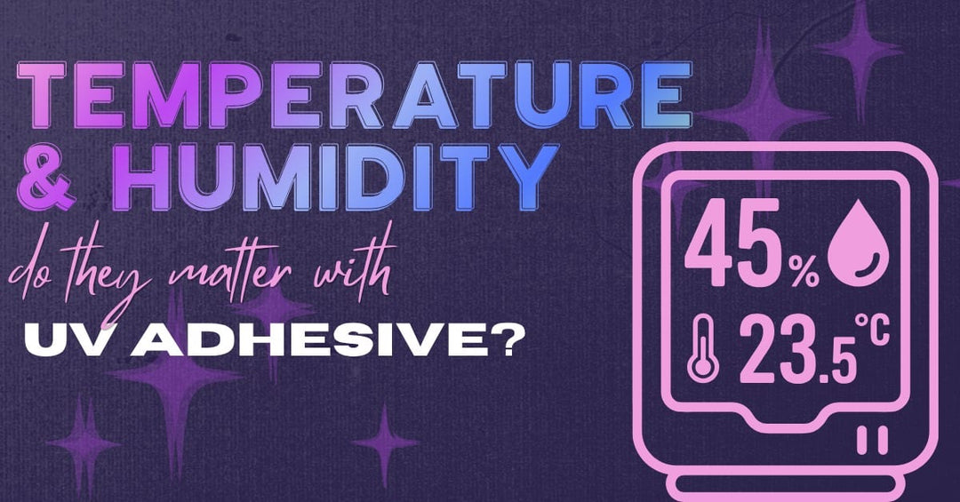 Does Humidity and Temperature Matter With UV Adhesive?