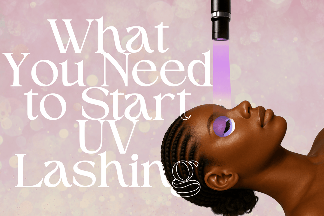 What You Need to Start UV Lashing (or Switch From Traditional Adhesive)